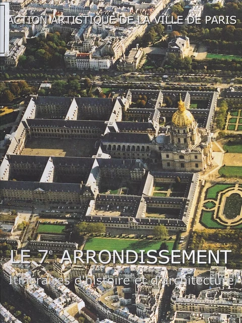 Le 7e arrondissement : itinéraires d'histoire et d'architecture - Frédéric Jiméno - FeniXX réédition numérique