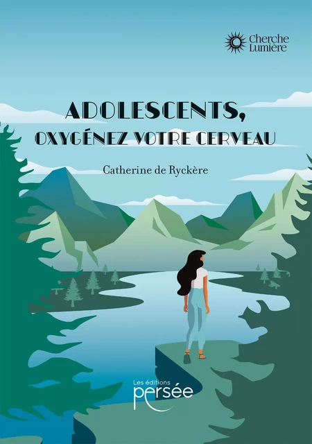 Adolescents, oxygénez votre cerveau - Catherine De Ryckère - Éditions Persée