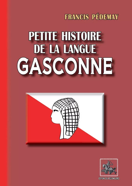 Petite Histoire de la Langue gasconne - Francis Pédemay - Editions des Régionalismes