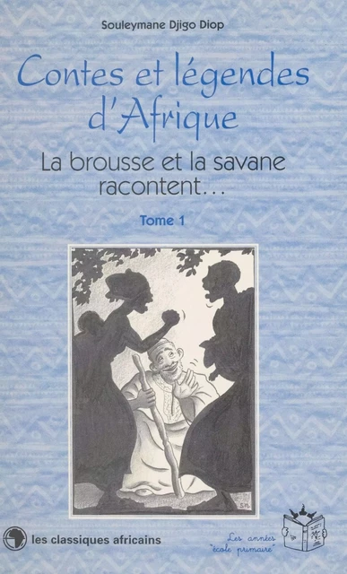 Contes et légendes d'Afrique (1) : La brousse et la savane racontent… - Souleymane Djigo Diop - FeniXX réédition numérique