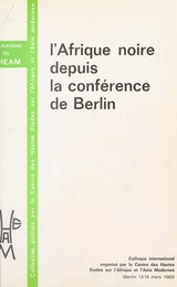 L'Afrique noire depuis la Conférence de Berlin