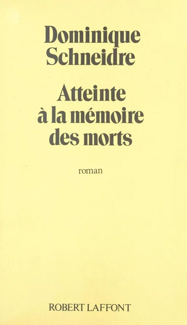 Atteinte à la mémoire des morts - Dominique Schneidre - FeniXX réédition numérique