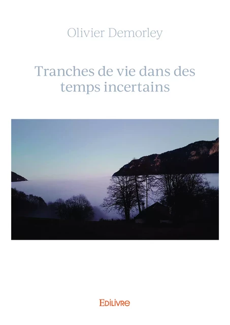 Tranches de vie dans des temps incertains - Olivier Demorley - Editions Edilivre