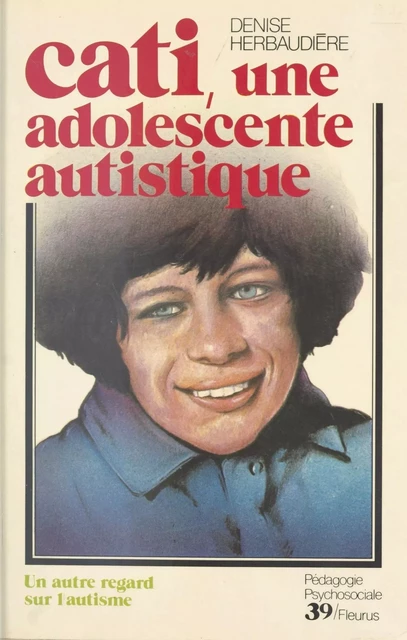 Cati, une adolescente autistique - Denise Herbaudière - FeniXX réédition numérique