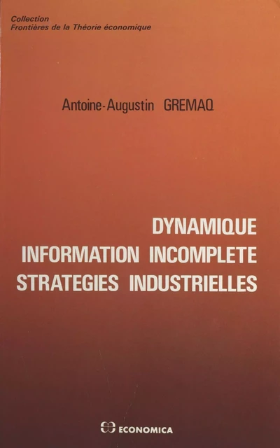 Dynamique, information incomplète, stratégies industrielles -  Groupe de recherche en économie mathématique et quantitative - FeniXX réédition numérique