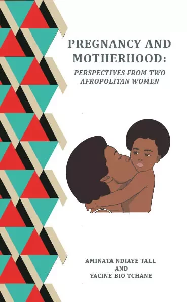 PREGNANCY AND MOTHERHOOD - Yacine Bio-Tchane Et Aminata Ndiaye Tall - Les Éditions Plurielles