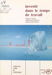 Investir dans le temps de travail : réduction, aménagement, organisation