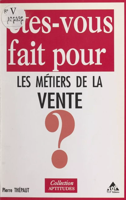 Êtes-vous fait pour les métiers de la vente ? - Pierre Thépaut - FeniXX réédition numérique