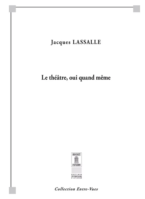 Le théâtre, oui quand même - Jacques Lassalle - Éditions Universitaires d’Avignon