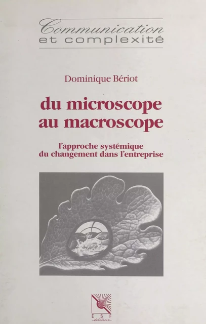 Du microscope au macroscope : l'approche systémique du changement dans l'entreprise - Dominique Bériot - FeniXX réédition numérique