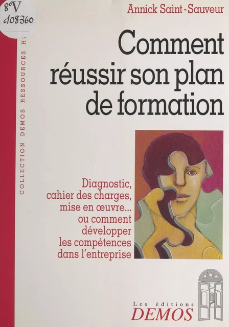 Comment réussir son plan de formation : diagnostic, cahier des charges, mise en œuvre ou Comment développer les compétences dans l'entreprise - Annick Saint-Sauveur - FeniXX réédition numérique