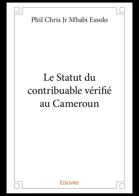 Le Statut du contribuable vérifié au Cameroun - Phil Chris Jr Mbabi Essolo - Editions Edilivre