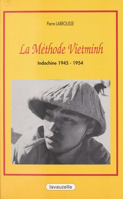 La méthode Vietminh : Indochine 1945-1954 - Pierre Labrousse - FeniXX réédition numérique