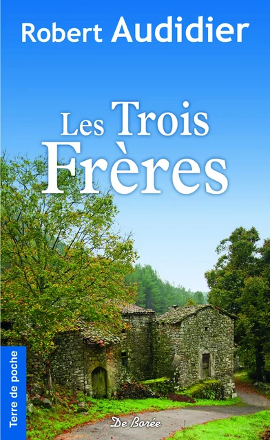 Les Trois Frères - Robert Audidier - De Borée