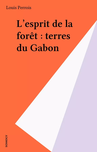 L'esprit de la forêt : terres du Gabon -  Collectif - FeniXX réédition numérique