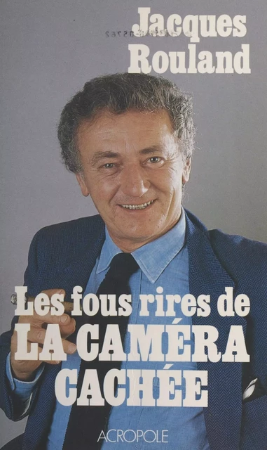 Les fous rires de «La Caméra cachée» - Jacques Rouland - FeniXX réédition numérique