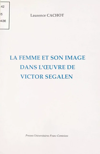 La femme et son image dans l'œuvre de Victor Segalen - Laurence Cachot - FeniXX réédition numérique