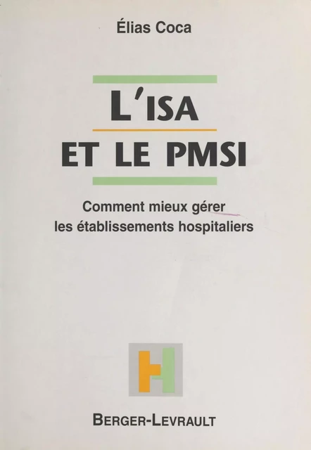 L'ISA et le PMSI : comment mieux gérer les établissements hospitaliers - Elias Coca - FeniXX réédition numérique