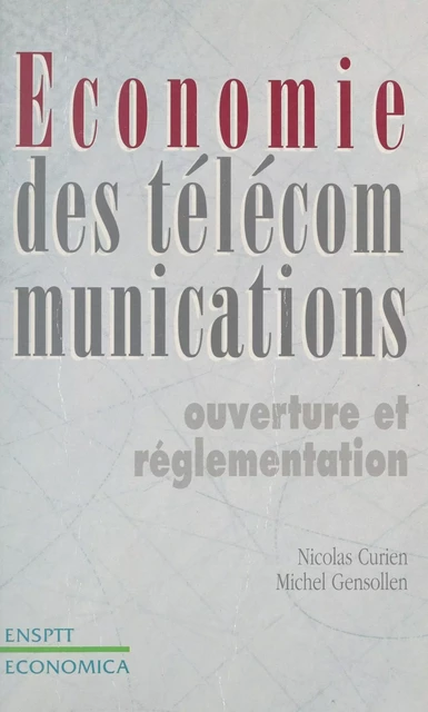 Économie des télécommunications : ouverture et réglementation - Nicolas Curien, Michel Gensollen - FeniXX réédition numérique