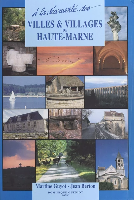 À la découverte des villes et villages de Haute-Marne - Martine Guyot, Jean Berton - FeniXX réédition numérique