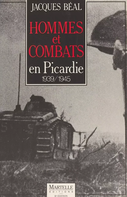 Hommes et combats en Picardie : 1939-1945 - Jacques Beal - FeniXX réédition numérique