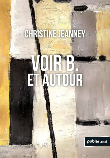 Voir B. et autour - Christine Jeanney - publie.net