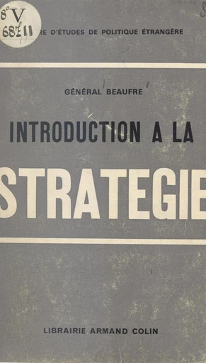 Introduction à la stratégie - André Beaufre,  Centre d'études de politique étrangère - FeniXX réédition numérique