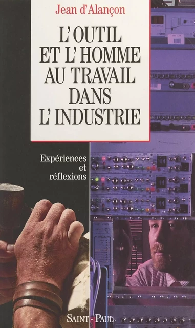 L'outil et l'homme au travail dans l'industrie - Jean d'Alançon - FeniXX réédition numérique