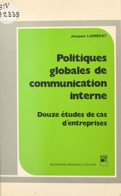 Politiques globales de communication interne : douze études de cas d'entreprises - Jacques Lambert - FeniXX réédition numérique