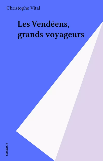 Les Vendéens, grands voyageurs -  - FeniXX réédition numérique