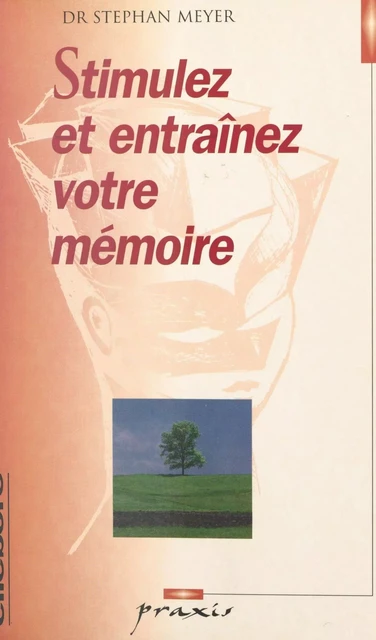 Stimulez et entraînez votre mémoire - Stephan Meyer - FeniXX réédition numérique