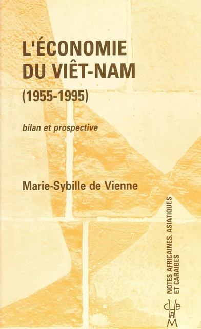 L'économie du Viêt Nam (1955-1995) : bilan et prospective - Marie-Sybille de Vienne - FeniXX réédition numérique