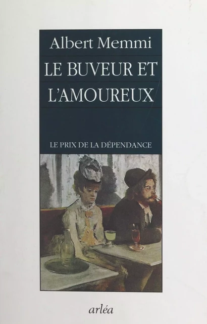 Le buveur et l'amoureux : le prix de la dépendance - Albert Memmi - FeniXX réédition numérique