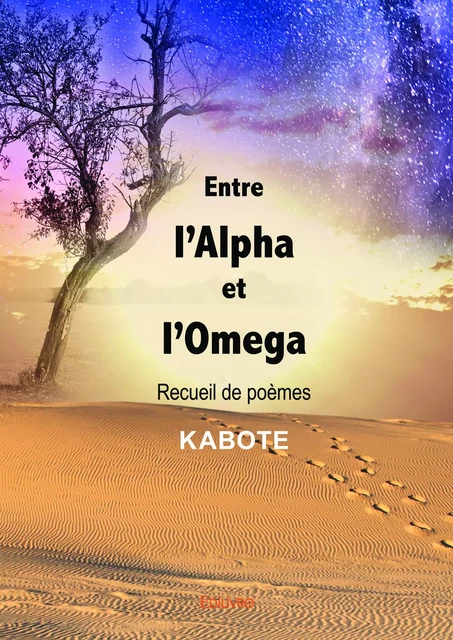 Entre l'Alpha et l'Omega -  Kabote - Editions Edilivre