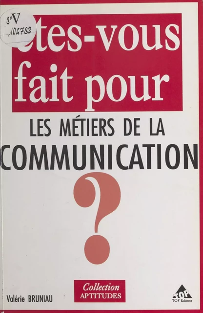 Êtes-vous fait pour les métiers de la communication ? - Valérie Bruniau - FeniXX réédition numérique