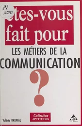 Êtes-vous fait pour les métiers de la communication ?