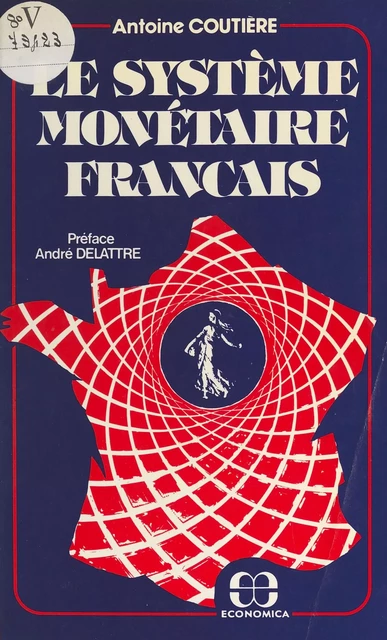 Le système monétaire français - Antoine Coutière - FeniXX réédition numérique