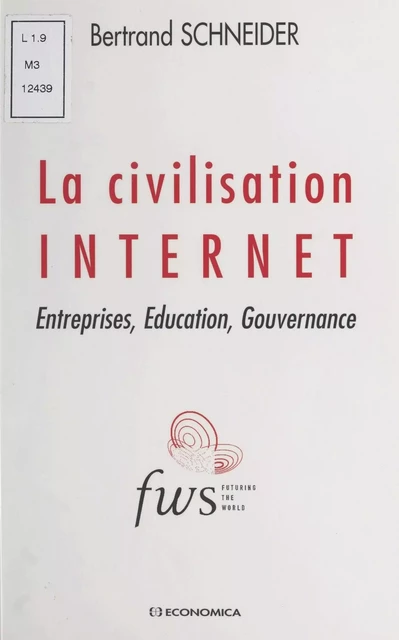 La civilisation Internet : entreprises, éducation, gouvernance - Bertrand Schneider - FeniXX réédition numérique