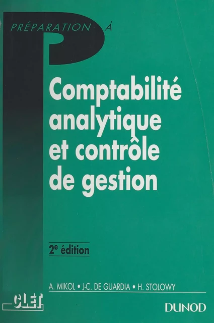 Comptabilité analytique et contrôle de gestion - Alain Mikol, Jean-Charles de Guardia, Hervé Stolowy - FeniXX réédition numérique