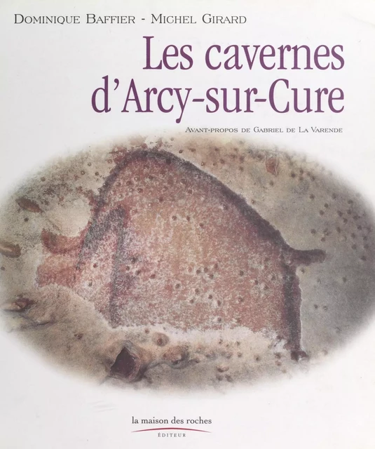 Les cavernes d'Arcy-sur-Cure - Dominique Baffier, Michel Girard - FeniXX réédition numérique