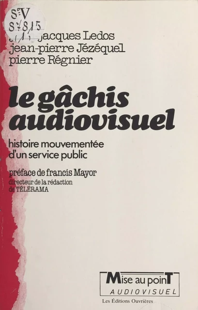 Le gâchis audiovisuel : histoire mouvementée d'un service public - Jean-Jacques Ledos, Jean-Pierre Jézéquel, Pierre Régnier - FeniXX réédition numérique