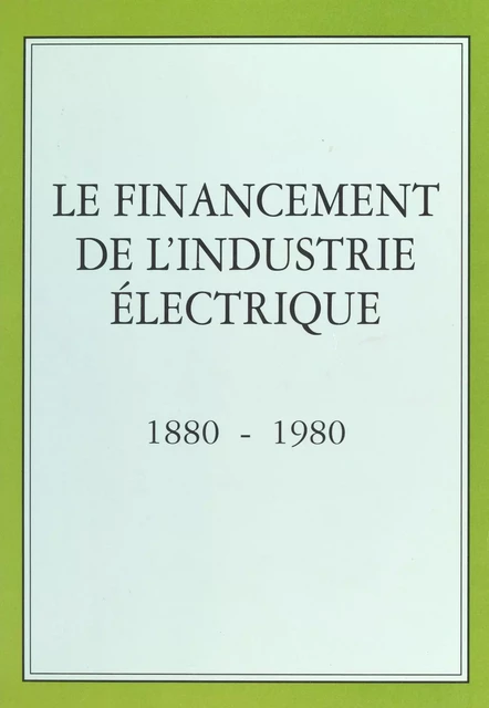 Le financement de l'industrie électrique (1880-1980) -  Association pour l'histoire de l'électricité en France - FeniXX réédition numérique