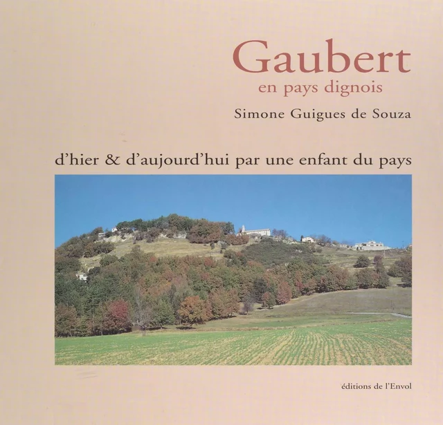 Gaubert en pays dignois : d'hier et d'aujourd'hui par une enfant du pays - Simone Guigues de Souza - FeniXX réédition numérique