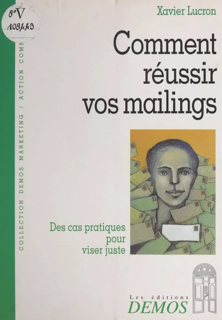 Comment réussir vos mailings : des cas pratiques pour viser juste - Xavier Lucron - FeniXX réédition numérique