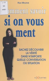 Comment savoir si on vous ment : sachez découvrir la vérité dans n'importe quelle conversation ou situation