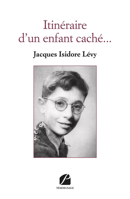 Itinéraire d'un enfant caché... - Jacques Isidore Lévy - Editions du Panthéon