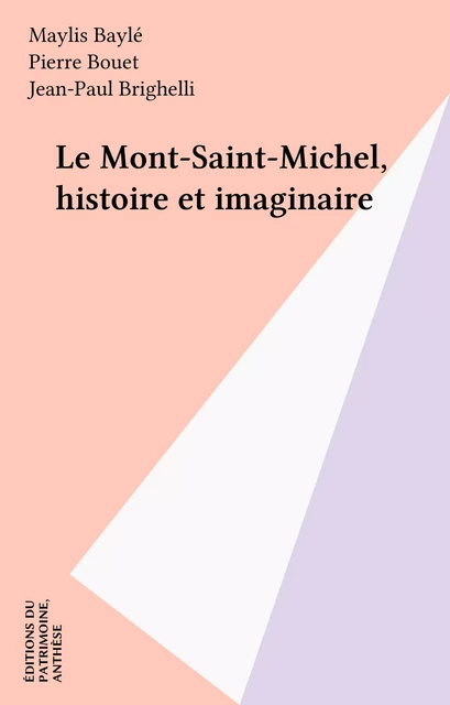 Le Mont-Saint-Michel, histoire et imaginaire - Maylis Baylé, Pierre Bouet, Jean-Paul Brighelli - FeniXX réédition numérique