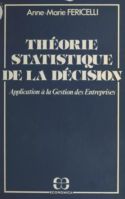 Théorie statistique de la décision : application à la gestion des entreprises - Anne-Marie Fericelli - FeniXX réédition numérique