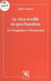 Le rêve-éveillé en psychanalyse : de l'imaginaire à l'inconscient