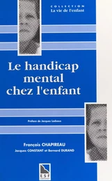 Le handicap mental chez l'enfant : une synthèse neuve pour comprendre, agir, décider